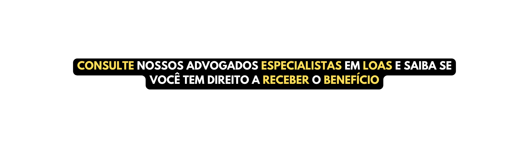 Consulte nossos Advogados Especialistas em LOAS e saiba se você tem direito a Receber o Benefício